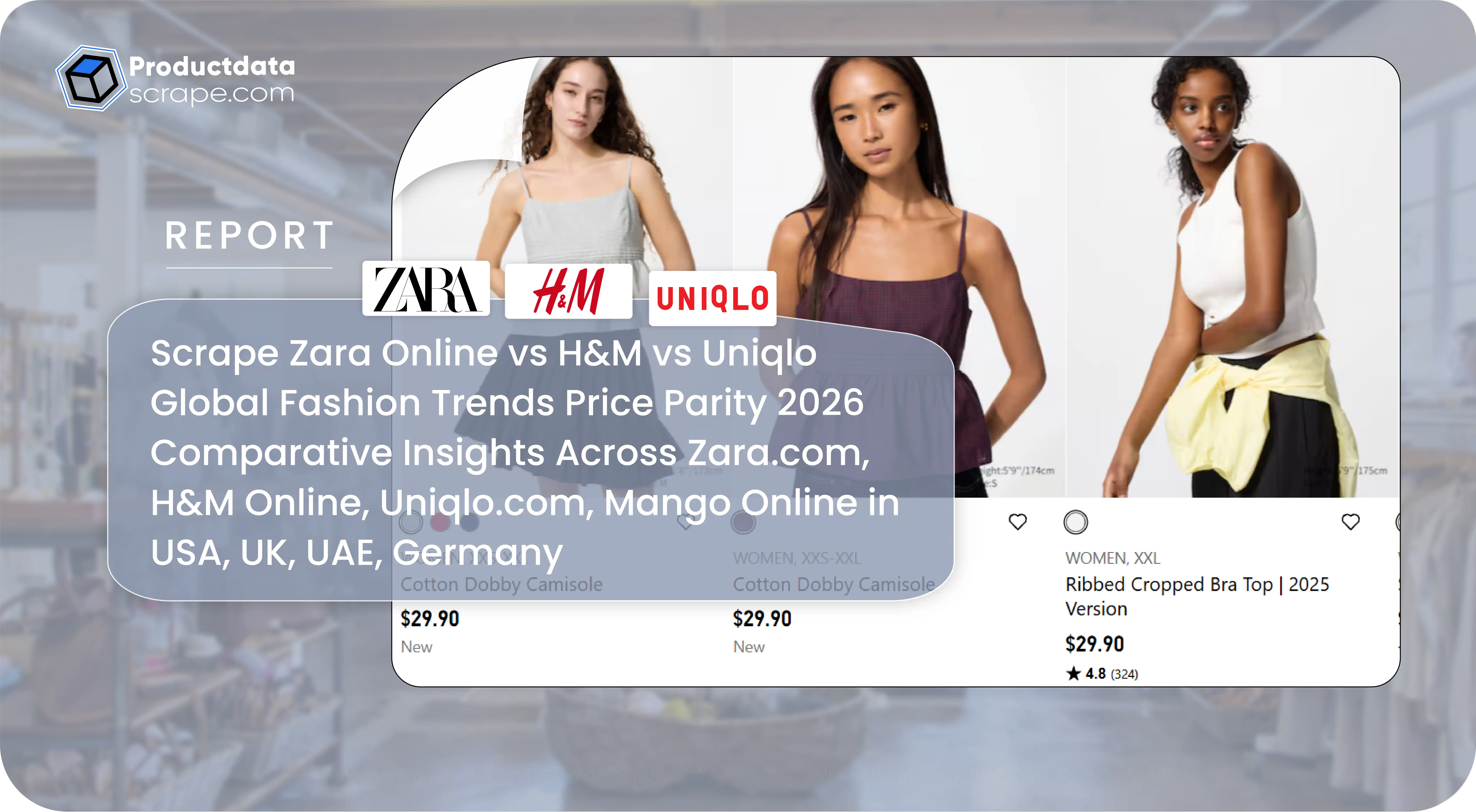 Scrape Zara Online vs H&M vs Uniqlo Global Fashion Trends Price Parity 2026 - Comparative Insights Across Zara.com, H&M Online, Uniqlo.com, Mango Online in USA, UK, UAE, Germany